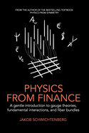 Physics from Finance: A Gentle Introduction to Gauge Theories, Fundamental Interactions and Fiber Bundles