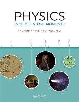 Physics in 50 Milestone Moments: A Timeline of Scientific Landmarks - Lees, James