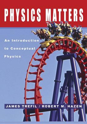 Physics Matters: An Introduction to Conceptual Physics - Trefil, James, and Hazen, Robert M