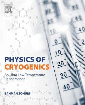 Physics of Cryogenics: An Ultralow Temperature Phenomenon - Zohuri, Bahman