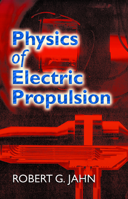 Physics of Electric Propulsion - Jahn, Robert G