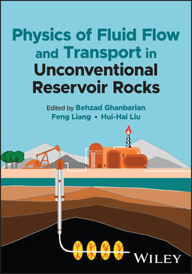 Physics of Fluid Flow and Transport in Unconventional Reservoir Rocks - Ghanbarian, Behzad (Editor), and Liang, Feng (Editor), and Liu, Hui-Hai (Editor)