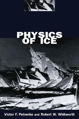 Physics of Ice - Petrenko, Victor F, and Whitworth, Robert W