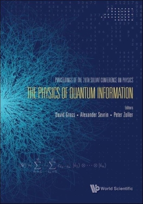 Physics of Quantum Information, the - Proceedings of the 28th Solvay Conference on Physics - Gross, David J (Editor), and Sevrin, Alexander (Editor), and Zoller, Peter (Editor)
