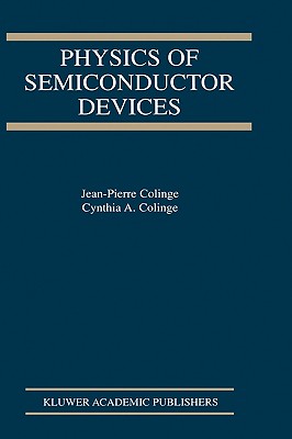 Physics of Semiconductor Devices - Colinge, J -P, and Colinge, C a
