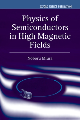 Physics of Semiconductors in High Magnetic Fields - Miura, Noboru