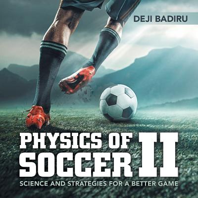 Physics of Soccer Ii: Science and Strategies for a Better Game - Badiru, Deji