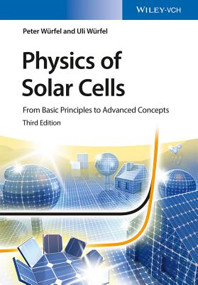 Physics of Solar Cells: From Basic Principles to Advanced Concepts - Wrfel, Peter, and Wrfel, Uli