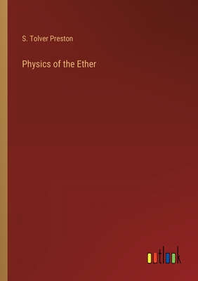 Physics of the Ether - Preston, S Tolver