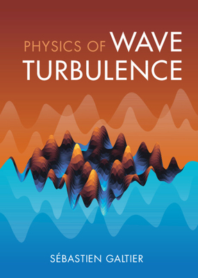 Physics of Wave Turbulence - Galtier, Sbastien