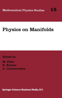 Physics on Manifolds - Flato, M (Editor), and Kerner, R (Editor), and Lichnerowicz, A (Editor)