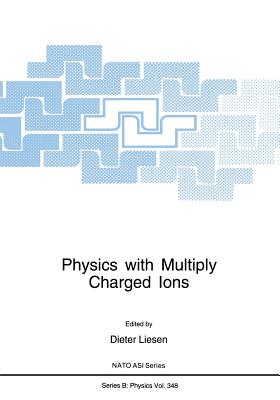 Physics with Multiply Charged Ions - Liesen, Dieter (Editor)