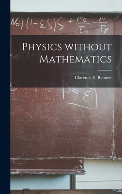 Physics Without Mathematics - Bennett, Clarence E (Clarence Edwin) (Creator)