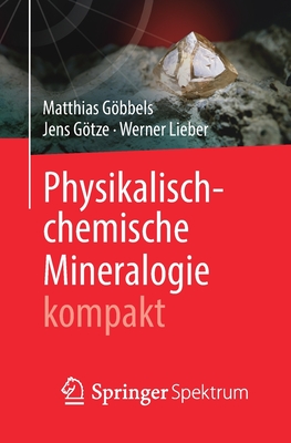 Physikalisch-chemische Mineralogie kompakt - Gbbels, Matthias, and Gtze, Jens, and Lieber, Werner