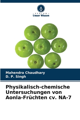Physikalisch-chemische Untersuchungen von Aonla-Fr?chten cv. NA-7 - Chaudhary, Mahendra, and Singh, D P