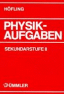 Physikaufgaben, Sekundarstufe II, Sch?lerausgabe: 700 Aufg. M. Numer. Endergebnissen. F?r Gymnasien Aller Bundesl?nder, Realschulen U. Berufl. Schulen