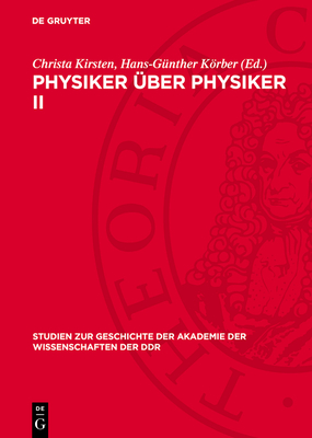 Physiker ?ber Physiker II: Antrittsreden Erwiderungen Bei Der Aufnahme Von Physikern in Die Berliner Akademie Ged?chtnisreden 1870 Bis 1929 - Kirsten, Christa (Editor), and Krber, Hans-G?nther (Editor), and Rompe, Robert (Foreword by)