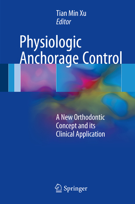 Physiologic Anchorage Control: A New Orthodontic Concept and Its Clinical Application - Xu, Tian Min (Editor)