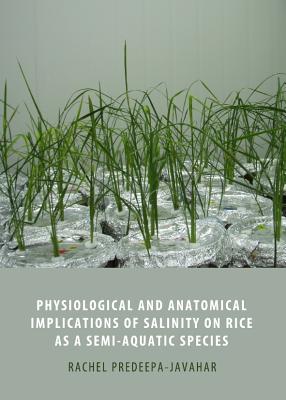 Physiological and Anatomical Implications of Salinity on Rice as a Semi-Aquatic Species - Predeepa-Javahar, Rachel