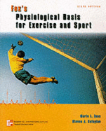 Physiological Basis for Exercise and Sport - Fox, Edward L., and Foss, Merle L. (Revised by), and Keteyian, Steven J. (Revised by)