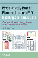 Physiologically Based Pharmacokinetic (Pbpk) Modeling and Simulations: Principles, Methods, and Applications in the Pharmaceutical Industry
