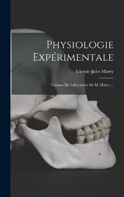 Physiologie Exprimentale: Travaux Du Laboratoire De M. Marey ... - Marey, Etienne-Jules