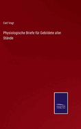 Physiologische Briefe fr Gebildete aller Stnde