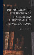 Physiologische Untersuchungen Ueber Das Endorgan Des Nervus Octavus