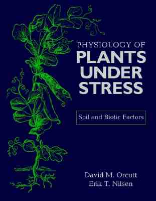 Physiology of Plants Under Stress: Soil and Biotic Factors - Orcutt, David M, and Nilsen, Erik T