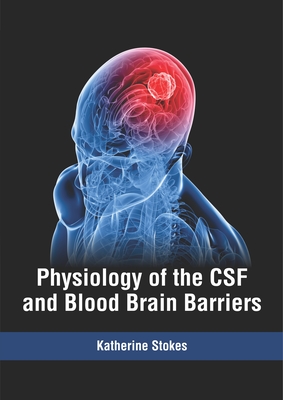 Physiology Of The CSF And Blood Brain Barriers By Katherine Stokes ...