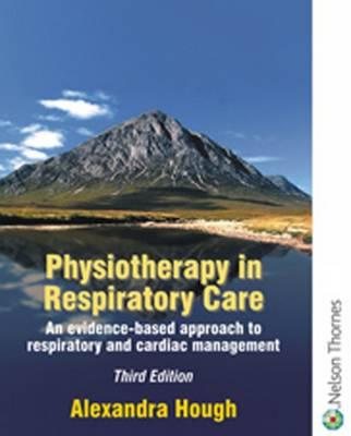 Physiotherapy in Respiratory Care 3e: An Evidence-Based Approach to Respiratory and Cardiac Management 3rd Edition - Hough, A, and Hough, Alexandra