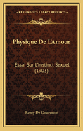 Physique de L'Amour: Essai Sur L'Instinct Sexuel (1903)