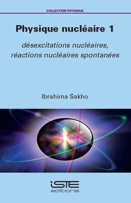 Physique nuclaire 1: dsexcitations nuclaires, ractions nuclaires spontanes - Sakho, Ibrahima
