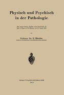 Physisch Und Psychisch in Der Pathologie: Nach Einem Vortrag, Gehalten in Der Gesellschaft Der Arzte in Zurich in Der Sitzung Vom 30. Januar 1915