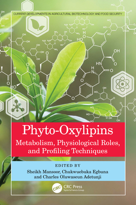 Phyto-Oxylipins: Metabolism, Physiological Roles, and Profiling Techniques - Mansoor Shafi, Sheikh (Editor), and Egbuna, Chukwuebuka (Editor), and Oluwaseun Adetunji, Charles (Editor)