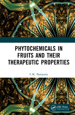 Phytochemicals in Fruits and their Therapeutic Properties - Narayana, C.K.