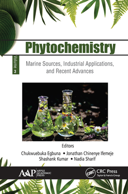 Phytochemistry: Volume 3: Marine Sources, Industrial Applications, and Recent Advances - Egbuna, Chukwuebuka (Editor), and Chinenye Ifemeje, Jonathan (Editor), and Kumar, Shashank (Editor)