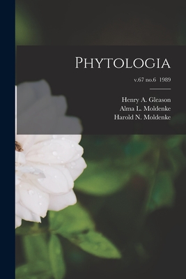 Phytologia; v.67 no.6 1989 - Gleason, Henry a (Henry Allan) 1882 (Creator), and Moldenke, Alma L (Alma Lance) 1908- (Creator), and Moldenke, Harold N...
