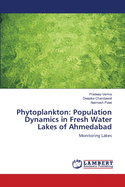 Phytoplankton: Population Dynamics in Fresh Water Lakes of Ahmedabad