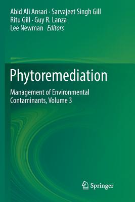 Phytoremediation: Management of Environmental Contaminants, Volume 3 - Ansari, Abid Ali (Editor), and Gill, Sarvajeet Singh (Editor), and Gill, Ritu (Editor)