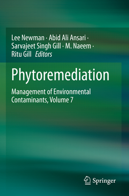 Phytoremediation: Management of Environmental Contaminants, Volume 7 - Newman, Lee (Editor), and Ansari, Abid Ali (Editor), and Gill, Sarvajeet Singh (Editor)
