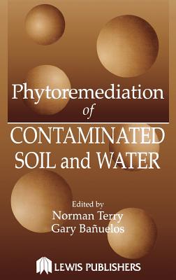 Phytoremediation of Contaminated Soil and Water - Terry, Norman (Editor), and Banuelos, G S