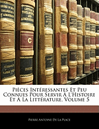 Pices Intressantes Et Peu Connues Pour Servir  L'Histoire Et  La Littrature, Volume 5