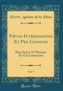 Pices Intressantes Et Peu Connues, Vol. 4: Pour Servir A l'Histoire Et A la Littrature (Classic Reprint)