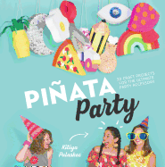 Piata Party: 30 Craft Projects for the Ultimate Party Accessory