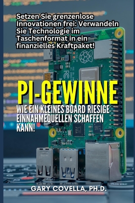 Pi Gewinne: Wie ein winziges Board massive Einnahmequellen schaffen kann! - Covella, Gary