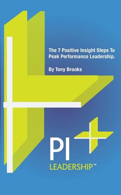 PI Leadership: The 7 Steps to Peak Performance as a Business Leader - Brooks, Tony