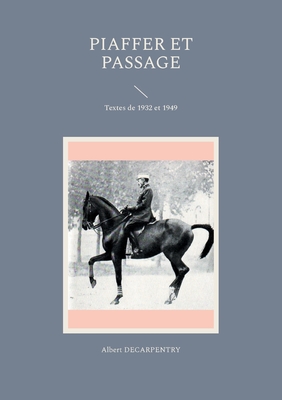 Piaffer et passage: Textes de 1932 et 1949 - Decarpentry, Albert, and Choqueux, Jo?l (Editor)