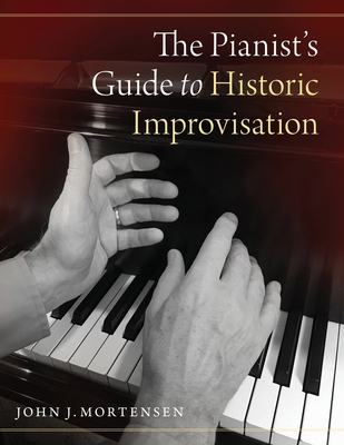 Pianist's Guide to Historic Improvisation - Mortensen, John J