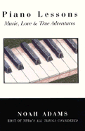 Piano Lessons: Music, Love, & True Adventures - Adams, Noah